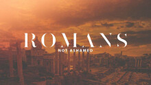 Romans: Not Ashamed